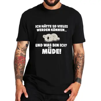 Vtipné Sarkastický, nemecký Citát T Shirt by som Mohol Mať Tak Veľa Vecí, A Ako Unavený som Koala T-tričko 100% Bavlna EÚ Veľkosť